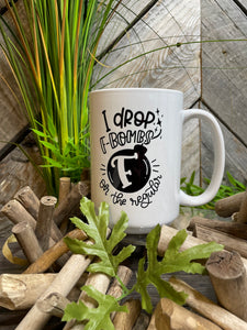 Giftware - Pine Tree Innovations "I Drop the F-Bombs..." 15 Oz Mug