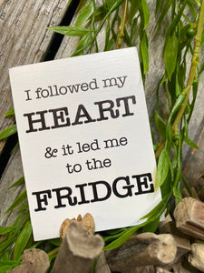 Giftware - Fridge Magnet "I followed my heart and it led me to the fridge"