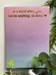 Giftware - Taylor Elliott Designs "In a World Where you can be Anything Be Kind" Note Pad